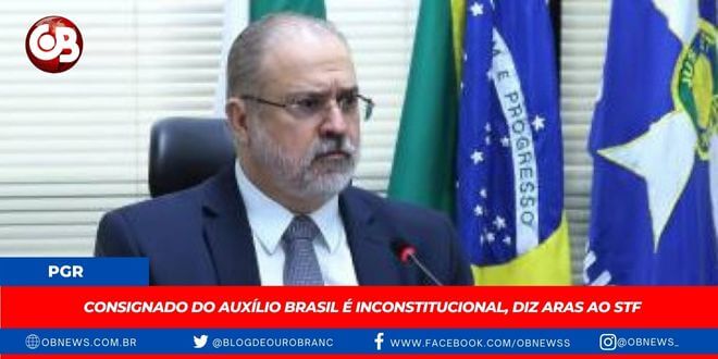 Empréstimo consignado do Auxílio Brasil é inconstitucional, diz Aras ao STF