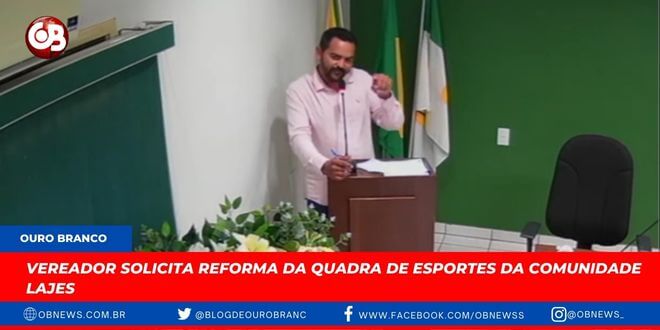 OURO BRANCO: Vereador solicita reforma da quadra de esportes da comunidade Lajes
