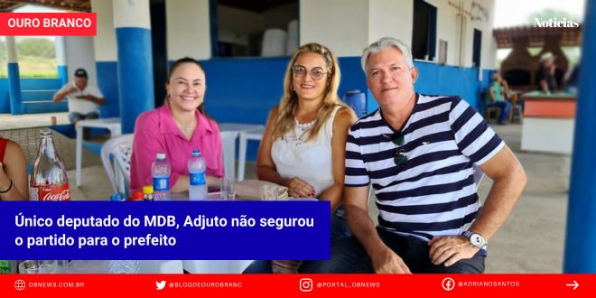Único deputado do MDB, Adjuto não segurou o partido para o prefeito