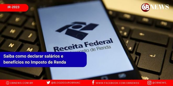 Saiba como declarar salários e benefícios no Imposto de Renda