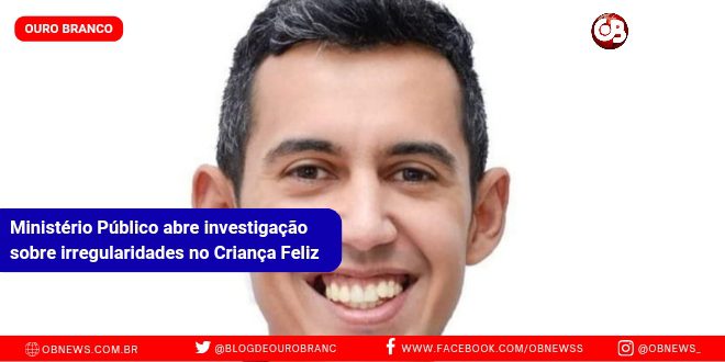 OURO BRANCO:Ministério Público abre investigação sobre irregularidades no Criança Feliz